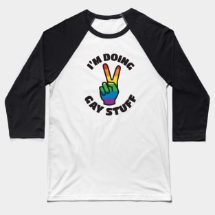 I'm Doing Gay Stuff Baseball T-Shirt